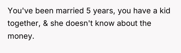You've been married 5 years, you have a kid together,...