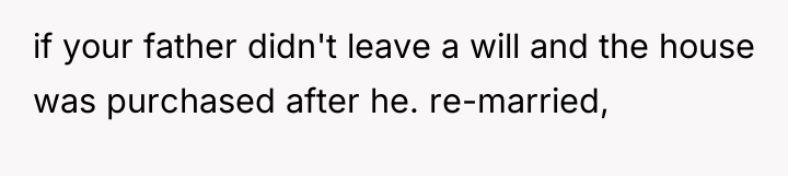 if your father didn't leave a will and the house...