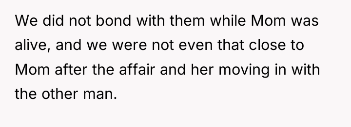We did not bond with them while Mom was alive,...