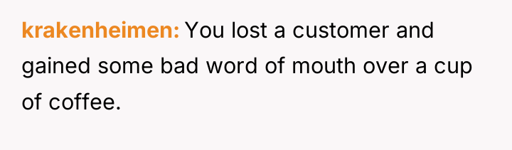 krakenheimen You lost a customer and gained some bad word...