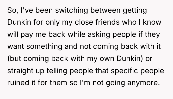 So, I've been switching between getting Dunkin for only my...