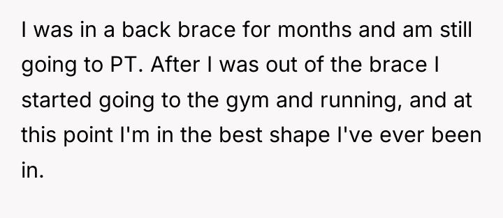 I was in a back brace for months and am...