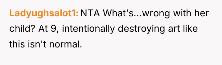 Ladyughsalot1 NTA What's...wrong with her child? At 9, intentionally destroying...
