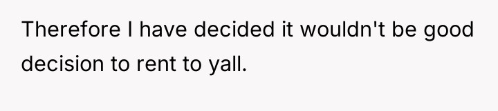 Therefore I have decided it wouldn't be good decision to...