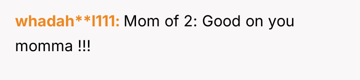 whadah**l111 Mom of 2: Good on you momma !!!