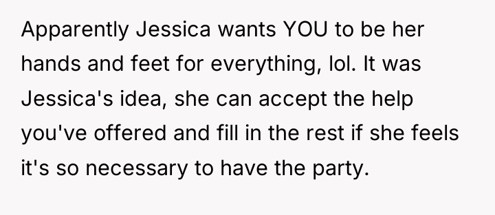 Apparently Jessica wants YOU to be her hands and feet...