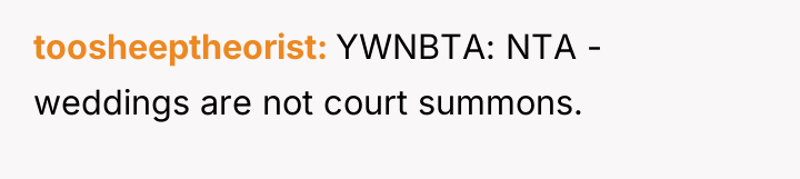 toosheeptheorist YWNBTA: NTA - weddings are not court summons.