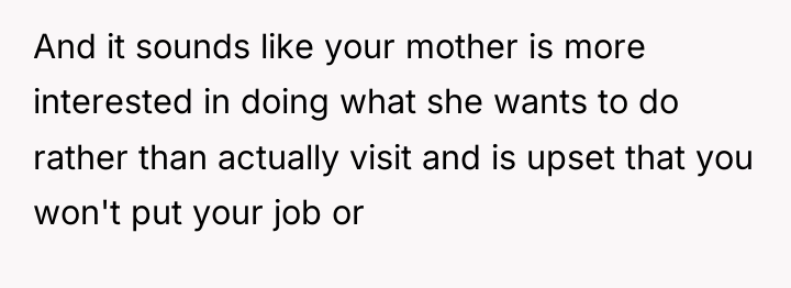 And it sounds like your mother is more interested in...