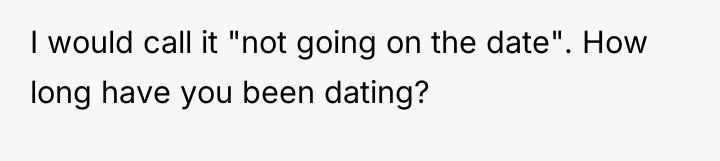 I would call it "not going on the date". How...