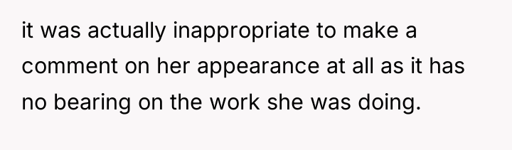 it was actually inappropriate to make a comment on her...