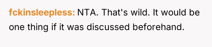 fckinsleepless NTA. That's wild. It would be one thing if...