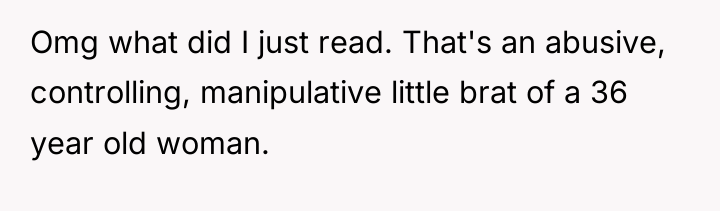 Omg what did I just read. That's an abusive, controlling,...