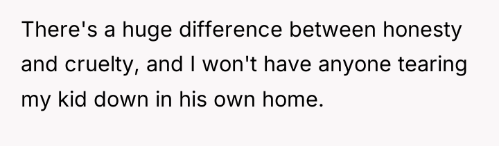 There's a huge difference between honesty and cruelty, and I...