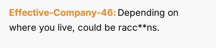 Effective-Company-46 Depending on where you live, could be racc**ns.