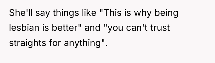 She'll say things like "This is why being lesbian is...