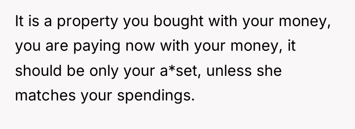 It is a property you bought with your money, you...