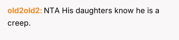 old2old2 NTA His daughters know he is a creep.
