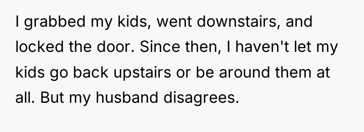 I grabbed my kids, went downstairs, and locked the door....