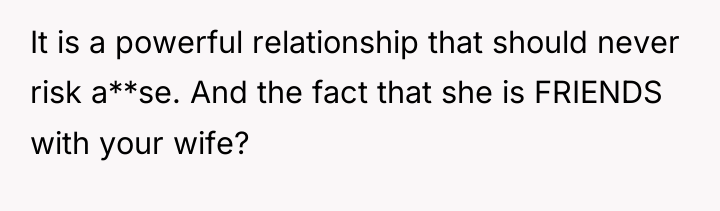 It is a powerful relationship that should never risk a**se....