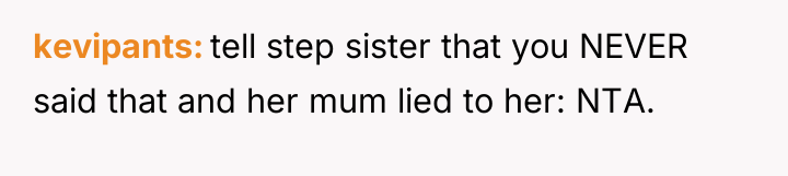kevipants tell step sister that you NEVER said that and...