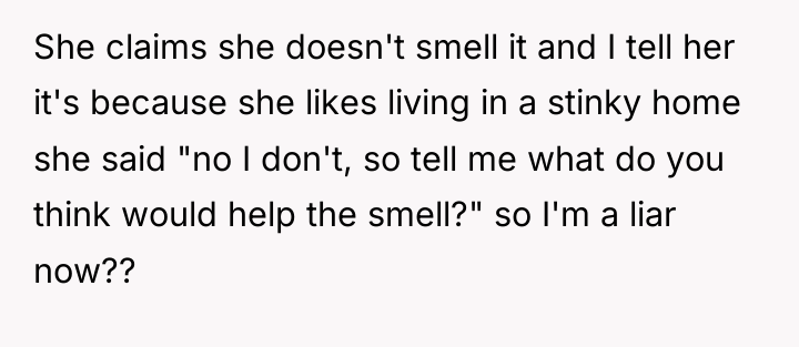 She claims she doesn't smell it and I tell her...