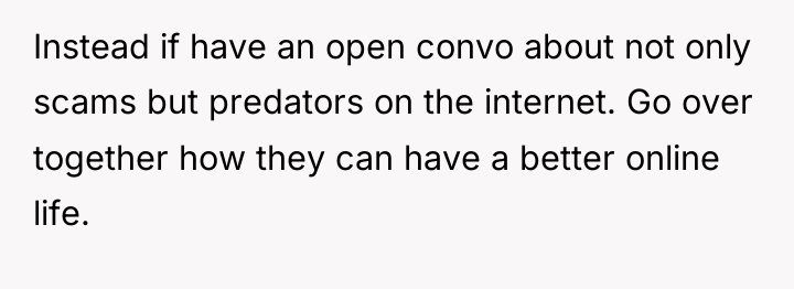 Instead if have an open convo about not only scams...
