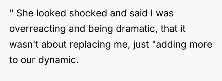 " She looked shocked and said I was overreacting and...