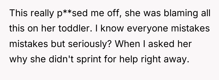 This really p**sed me off, she was blaming all this...