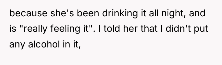because she's been drinking it all night, and is "really...