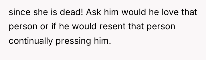 since she is dead! Ask him would he love that...