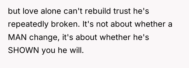 but love alone can't rebuild trust he's repeatedly broken. It's...