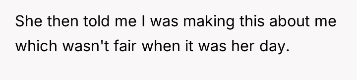 She then told me I was making this about me...