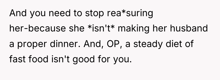 And you need to stop rea*suring her-because she *isn't* making...