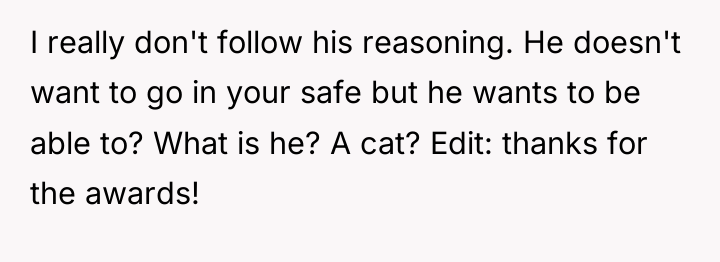 I really don't follow his reasoning. He doesn't want to...