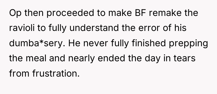 Op then proceeded to make BF remake the ravioli to...