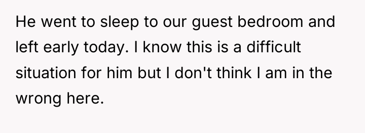 He went to sleep to our guest bedroom and left...