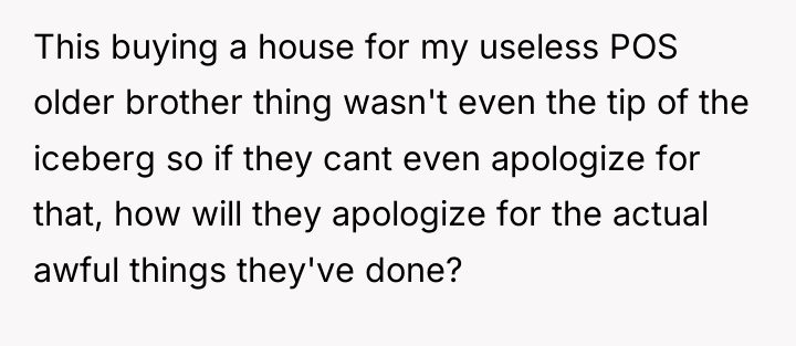 This buying a house for my useless POS older brother...