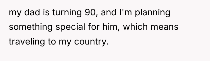 my dad is turning 90, and I'm planning something special...
