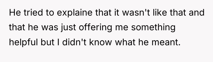 He tried to explaine that it wasn't like that and...