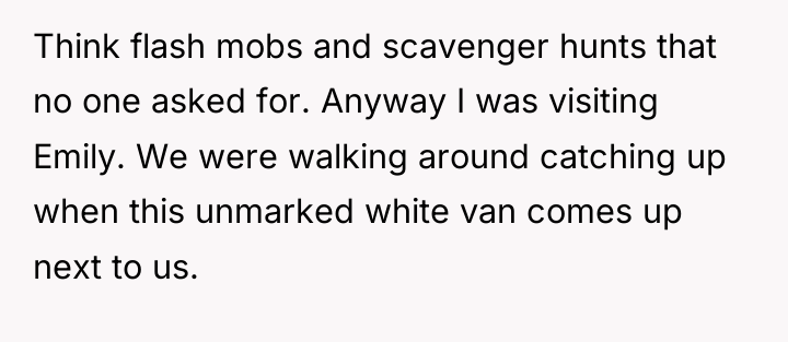 Think flash mobs and scavenger hunts that no one asked...