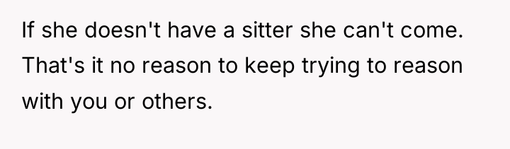 If she doesn't have a sitter she can't come. That's...