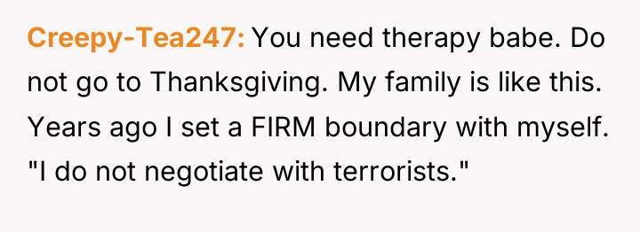Creepy-Tea247 You need therapy babe. Do not go to Thanksgiving....