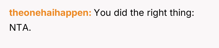 theonehaihappen You did the right thing: NTA.