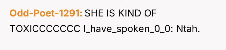 Odd-Poet-1291 SHE IS KIND OF TOXICCCCCCC I_have_spoken_0_0: Ntah.