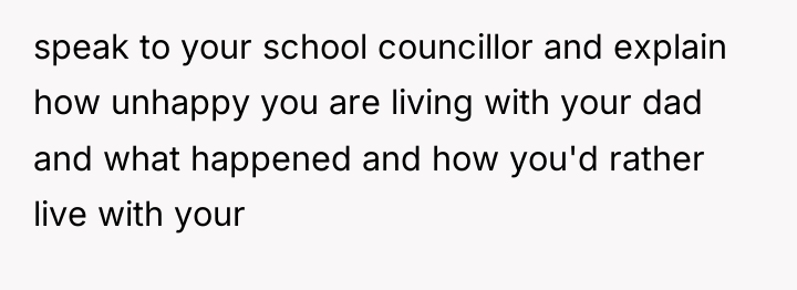 speak to your school councillor and explain how unhappy you...