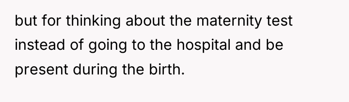 but for thinking about the maternity test instead of going...