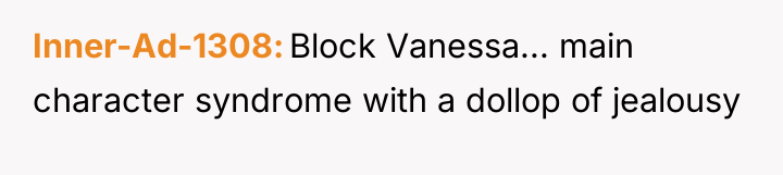 Inner-Ad-1308 Block Vanessa... main character syndrome with a dollop of...