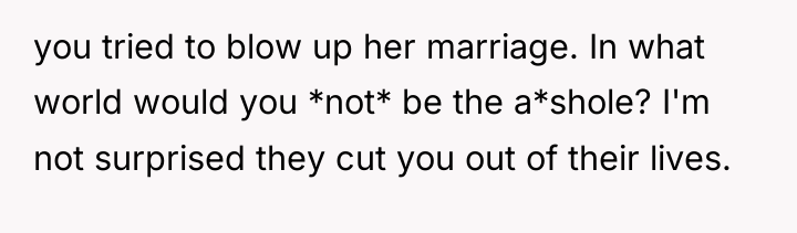 you tried to blow up her marriage. In what world...