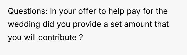 Questions: In your offer to help pay for the wedding...