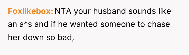 Foxlikebox NTA your husband sounds like an a*s and if...